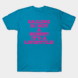 Sailing is not a hobby, It's a lifestyle! T-Shirt